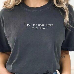 I Put My Book Down to Be Here T-Shirt, Funny Shirt